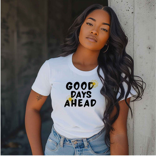 "Good Days Ahead T-shirt"